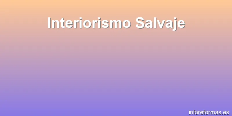 Interiorismo Salvaje