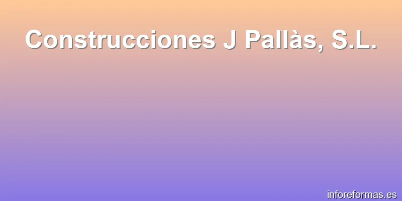 Construcciones J Pallàs, S.L.