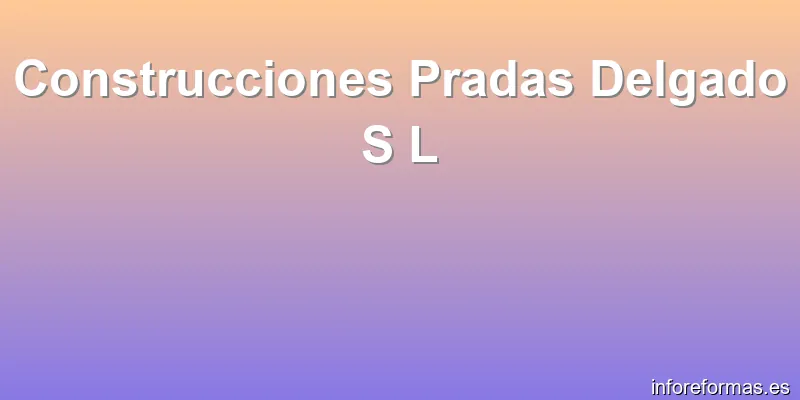 Construcciones Pradas Delgado S L