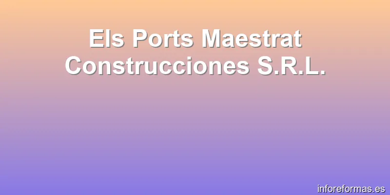 Els Ports Maestrat Construcciones S.R.L.