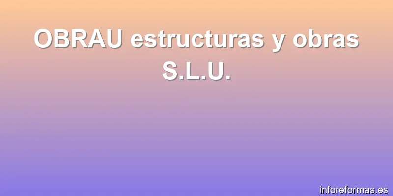 OBRAU estructuras y obras S.L.U.