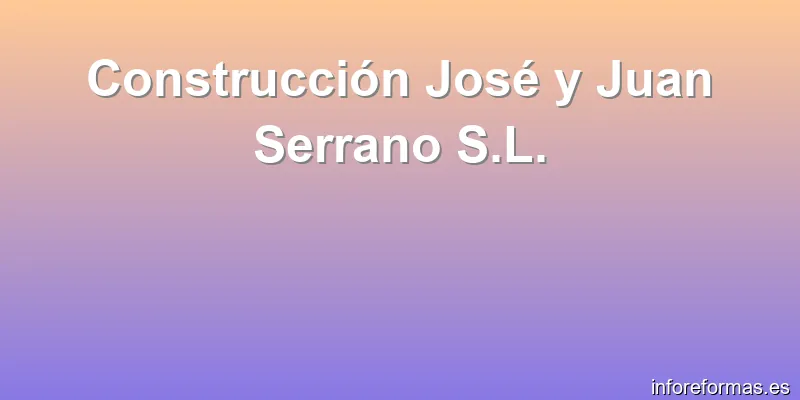 Construcción José y Juan Serrano S.L.