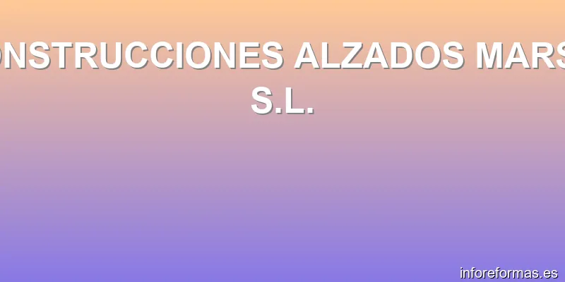 CONSTRUCCIONES ALZADOS MARSO, S.L.