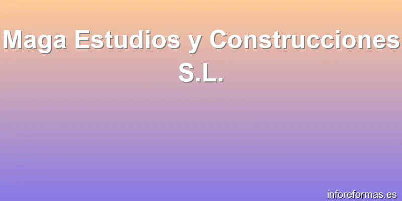 Maga Estudios y Construcciones S.L.