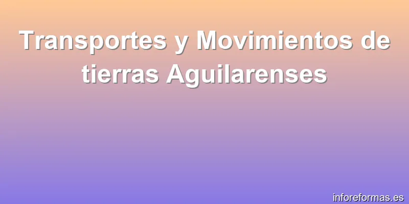 Transportes y Movimientos de tierras Aguilarenses