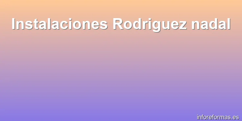 Instalaciones Rodriguez nadal
