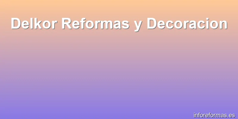 Delkor Reformas y Decoracion