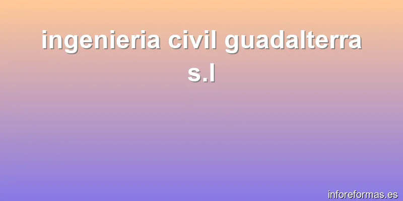 ingenieria civil guadalterra s.l