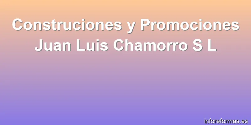 Construciones y Promociones Juan Luis Chamorro S L