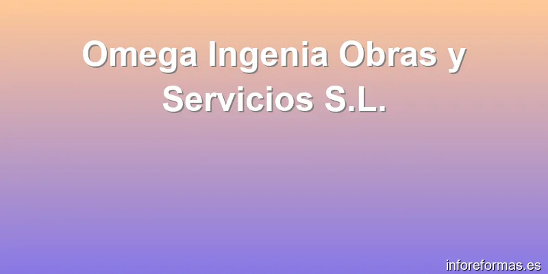 Omega Ingenia Obras y Servicios S.L.