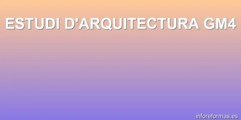 ESTUDI D'ARQUITECTURA GM4