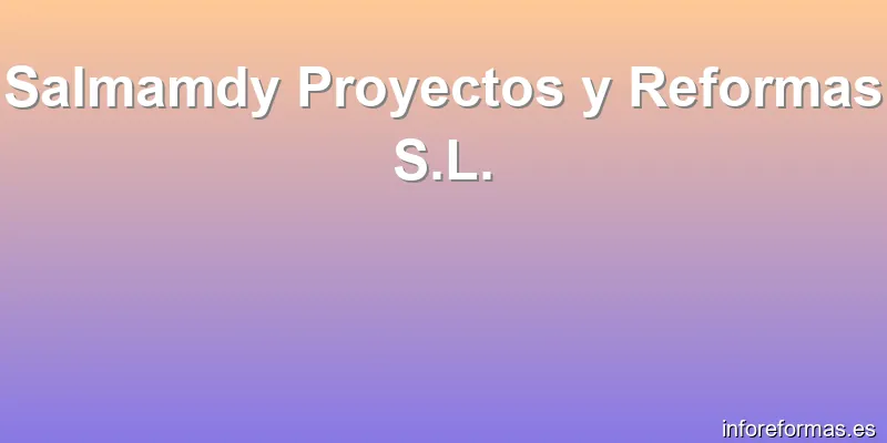 Salmamdy Proyectos y Reformas S.L.