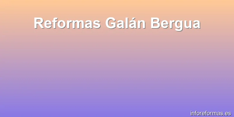 Reformas Galán Bergua