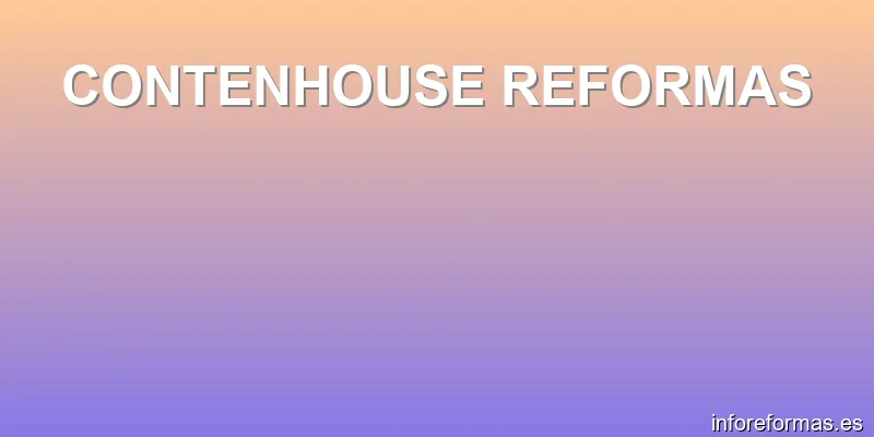 CONTENHOUSE REFORMAS