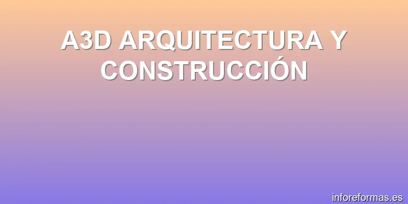 A3D ARQUITECTURA Y CONSTRUCCIÓN