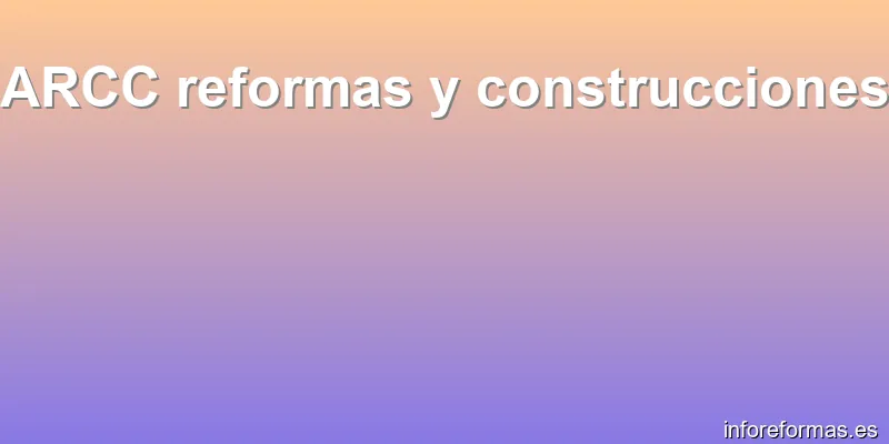 ARCC reformas y construcciones