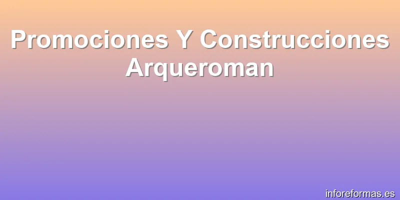 Promociones Y Construcciones Arqueroman