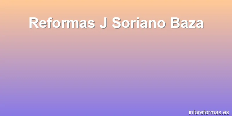 Reformas J Soriano Baza