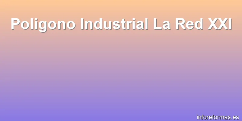 Poligono Industrial La Red XXI