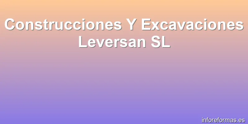 Construcciones Y Excavaciones Leversan SL