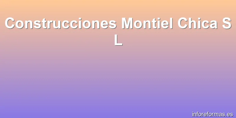 Construcciones Montiel Chica S L