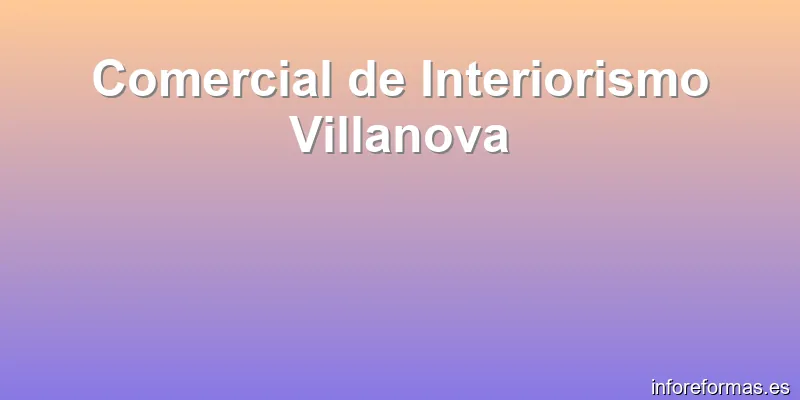 Comercial de Interiorismo Villanova