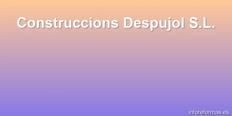 Construccions Despujol S.L.