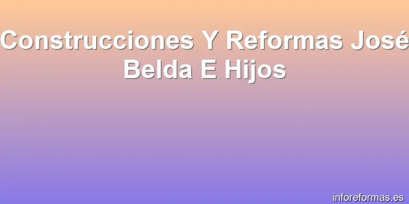 Construcciones Y Reformas José Belda E Hijos