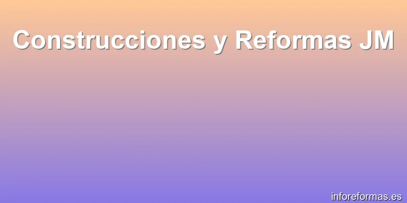 Construcciones y Reformas JM