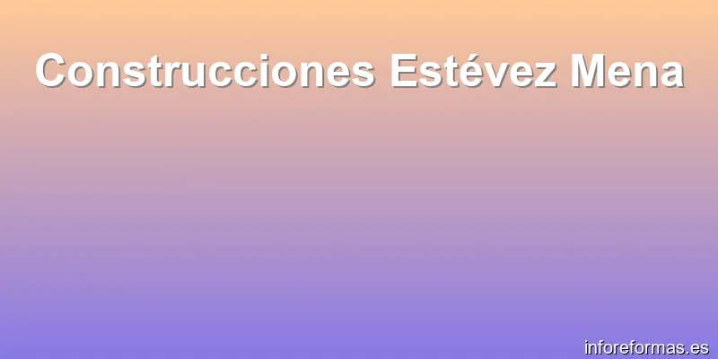 Construcciones Estévez Mena