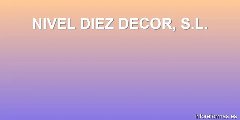 NIVEL DIEZ DECOR, S.L.