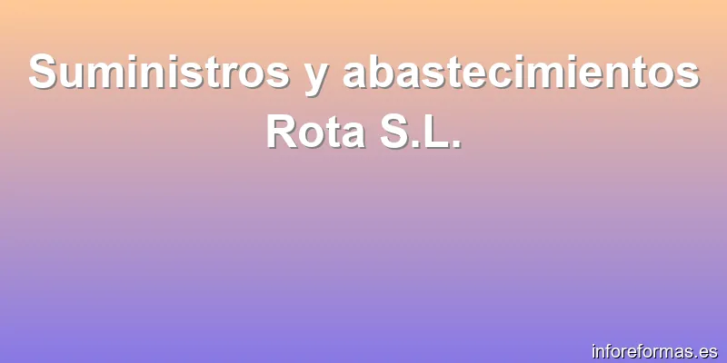 Suministros y abastecimientos Rota S.L.