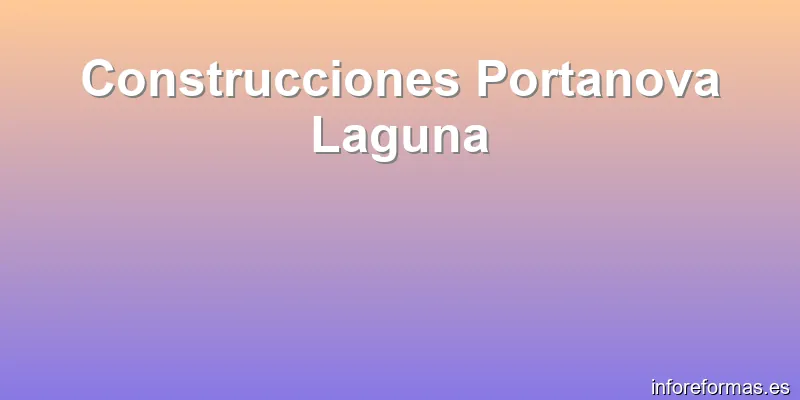 Construcciones Portanova Laguna