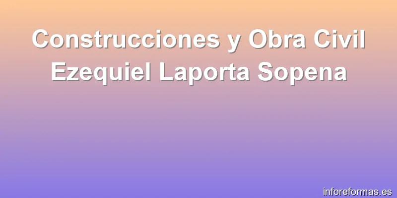 Construcciones y Obra Civil Ezequiel Laporta Sopena