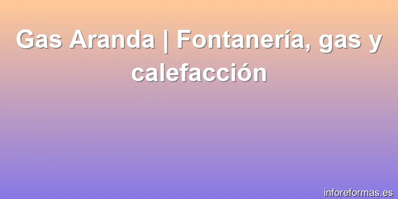 Gas Aranda | Fontanería, gas y calefacción