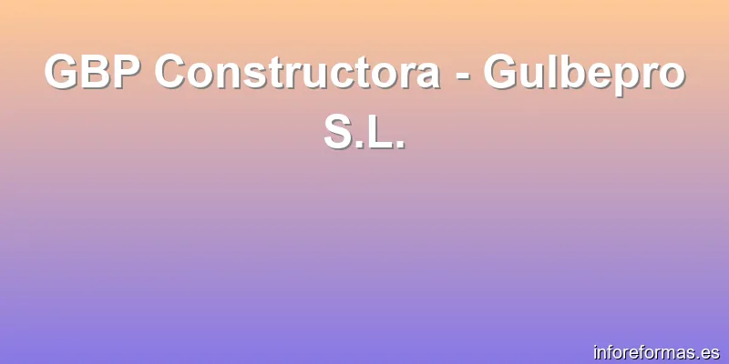 GBP Constructora - Gulbepro S.L.