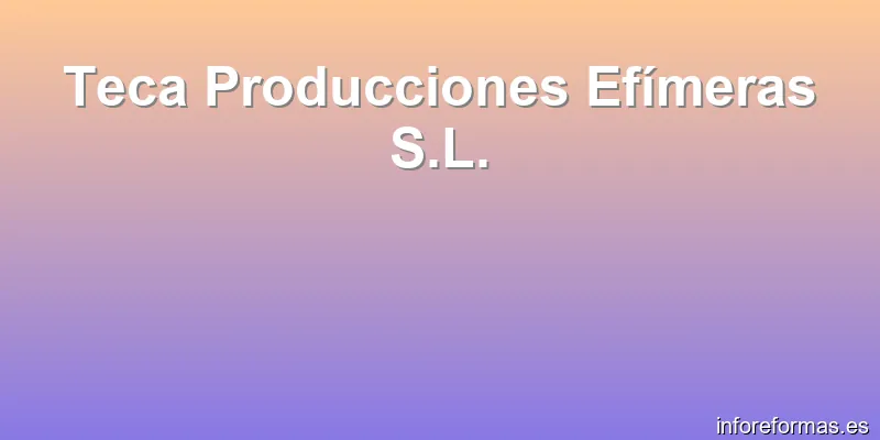 Teca Producciones Efímeras S.L.