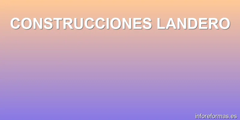 CONSTRUCCIONES LANDERO