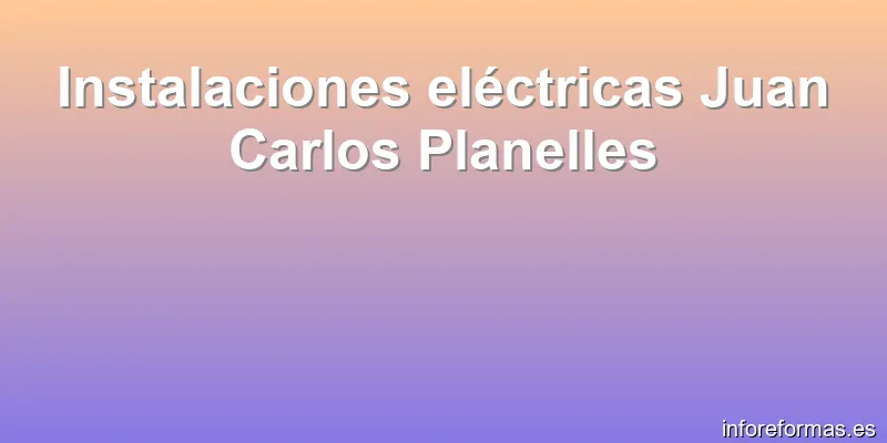 Instalaciones eléctricas Juan Carlos Planelles
