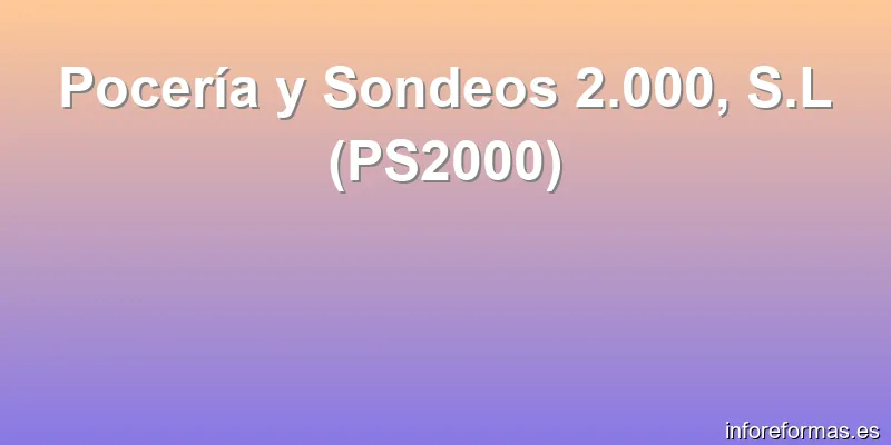 Pocería y Sondeos 2.000, S.L (PS2000)