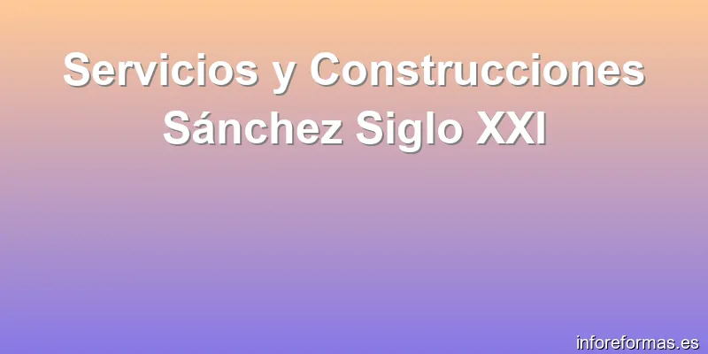 Servicios y Construcciones Sánchez Siglo XXI