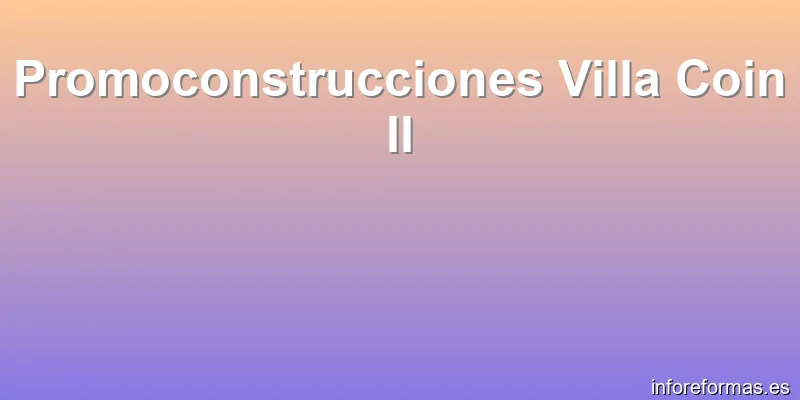 Promoconstrucciones Villa Coin II