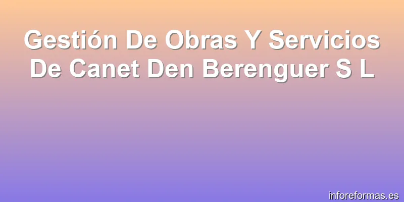 Gestión De Obras Y Servicios De Canet Den Berenguer S L