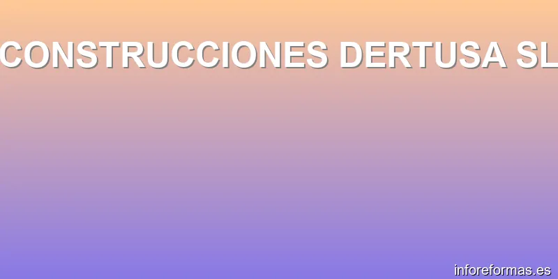 CONSTRUCCIONES DERTUSA SL
