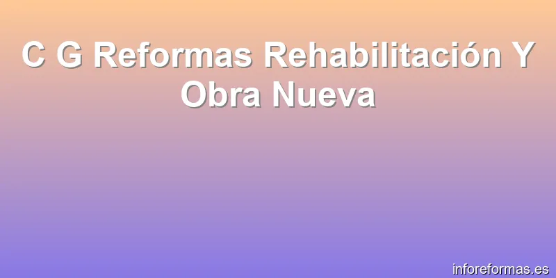 C G Reformas Rehabilitación Y Obra Nueva