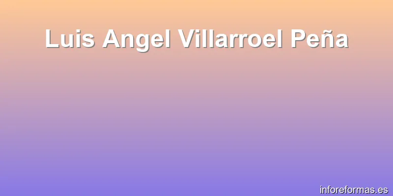 Luis Angel Villarroel Peña