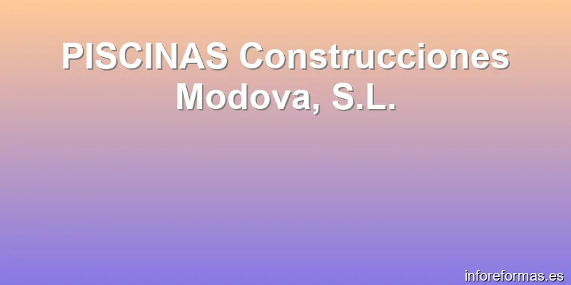 PISCINAS Construcciones Modova, S.L.