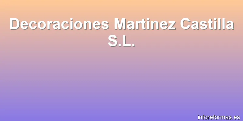 Decoraciones Martinez Castilla S.L.