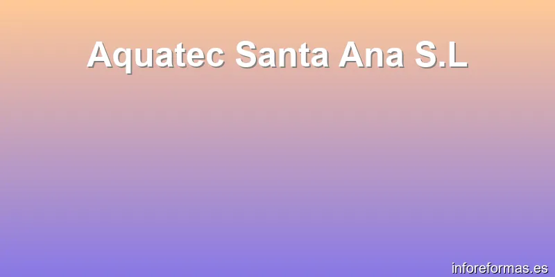 Aquatec Santa Ana S.L