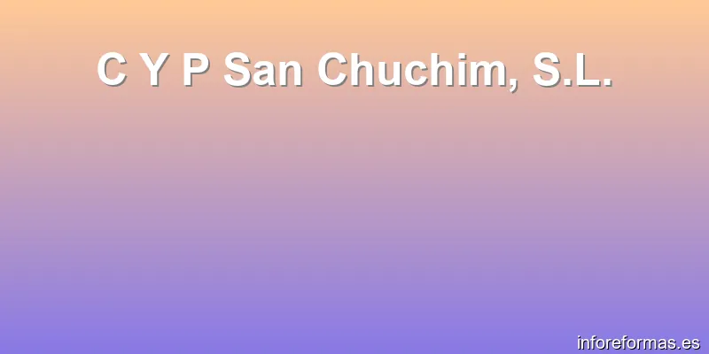 C Y P San Chuchim, S.L.